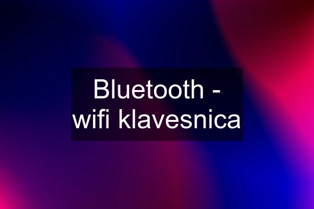 Bluetooth - wifi klavesnica