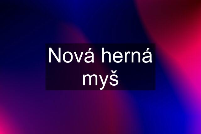 Nová herná myš