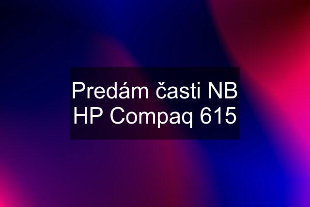 Predám časti NB HP Compaq 615