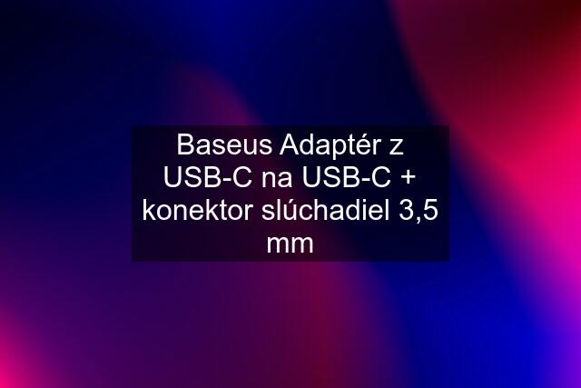 Baseus Adaptér z USB-C na USB-C + konektor slúchadiel 3,5 mm