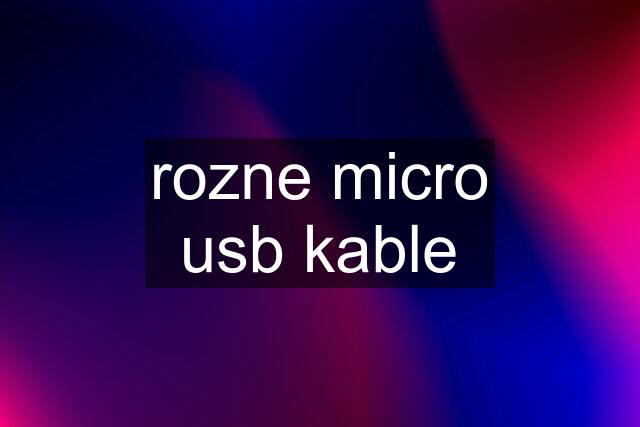 rozne micro usb kable
