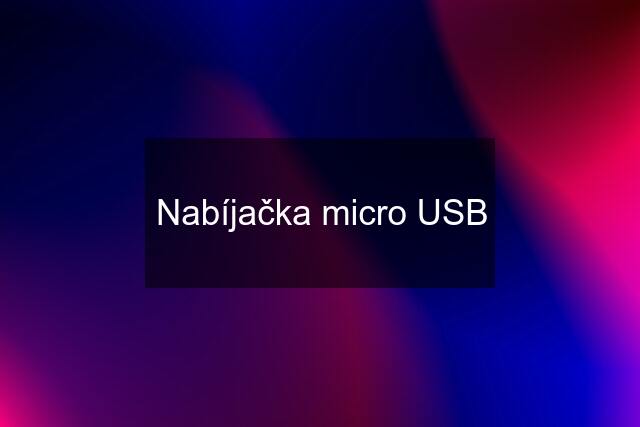 Nabíjačka micro USB