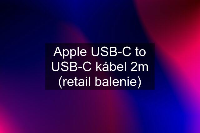 Apple USB-C to USB-C kábel 2m (retail balenie)