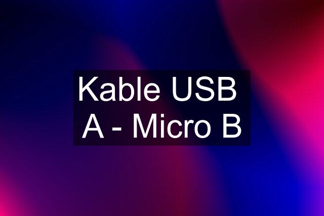 Kable USB  A - Micro B