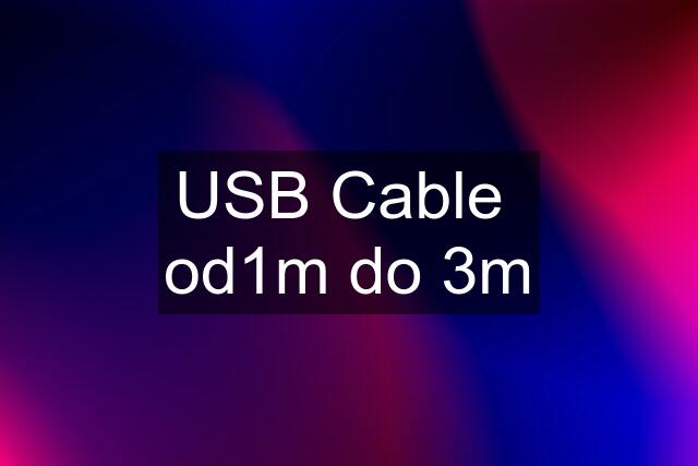 USB Cable  od1m do 3m
