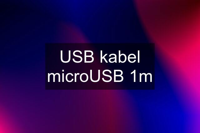 USB kabel microUSB 1m
