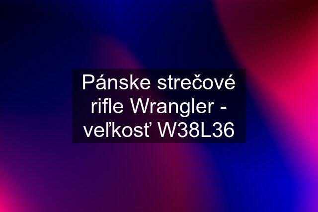 Pánske strečové rifle Wrangler - veľkosť W38L36