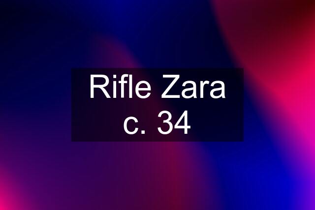 Rifle Zara c. 34