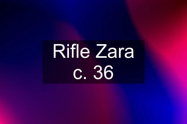 Rifle Zara c. 36