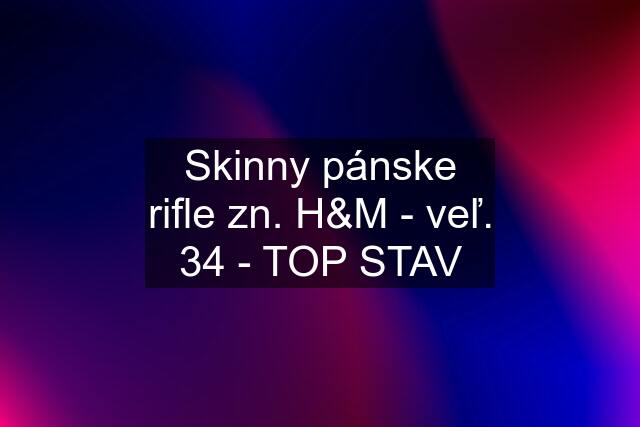 Skinny pánske rifle zn. H&M - veľ. 34 - TOP STAV