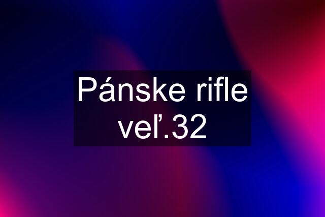 Pánske rifle veľ.32