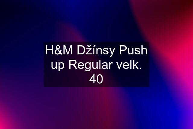 H&M Džínsy Push up Regular velk. 40