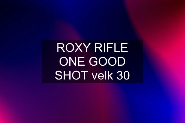 ROXY RIFLE ONE GOOD SHOT velk 30