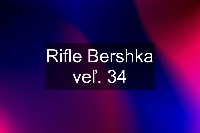Rifle Bershka veľ. 34