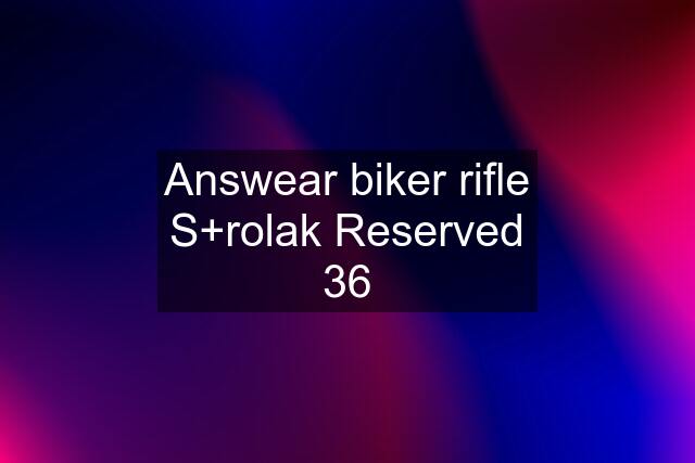 Answear biker rifle S+rolak Reserved 36