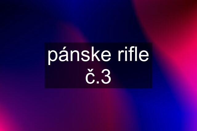 pánske rifle č.3