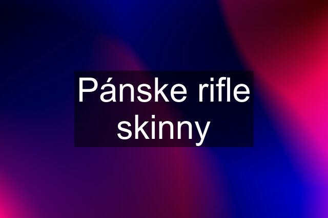 Pánske rifle skinny