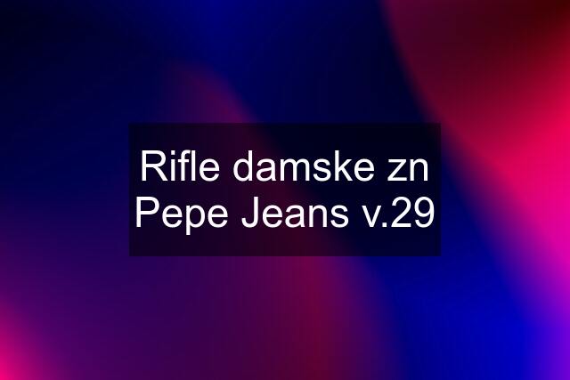 Rifle damske zn Pepe Jeans v.29