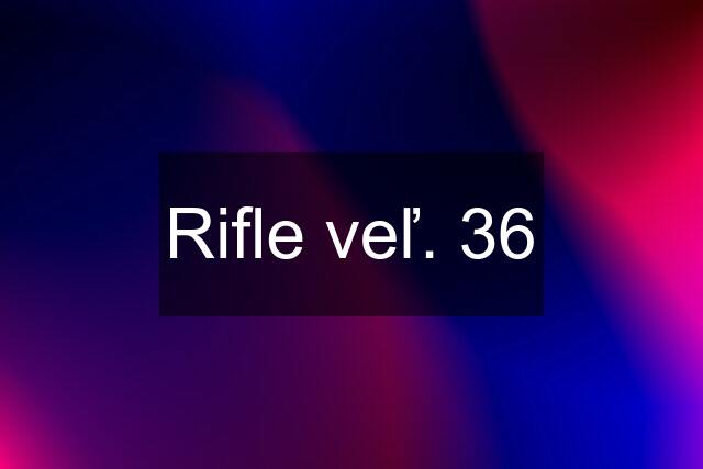 Rifle veľ. 36