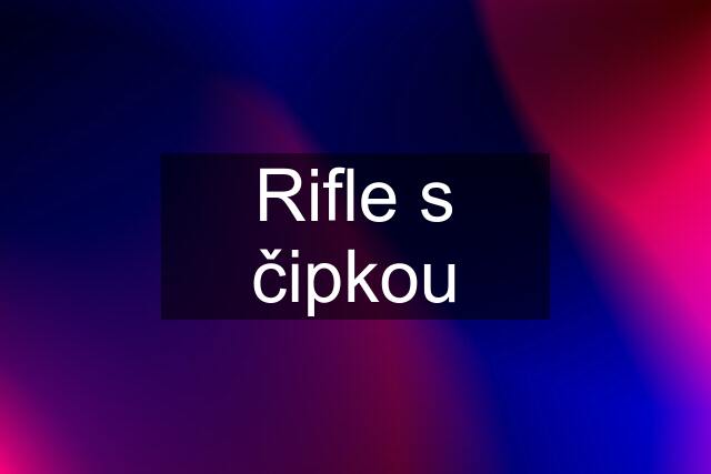 Rifle s čipkou