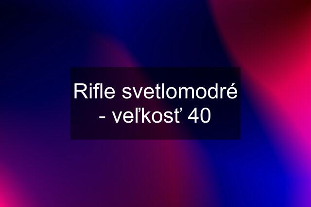 Rifle svetlomodré - veľkosť 40