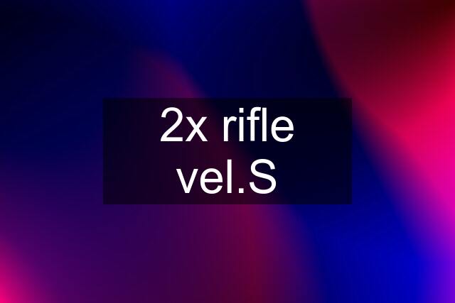 2x rifle vel.S