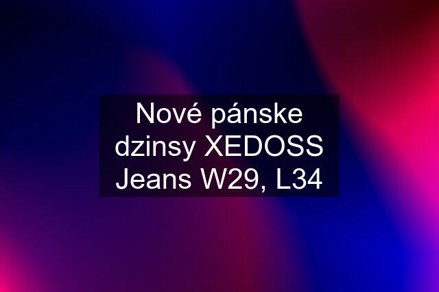 Nové pánske dzinsy XEDOSS Jeans W29, L34