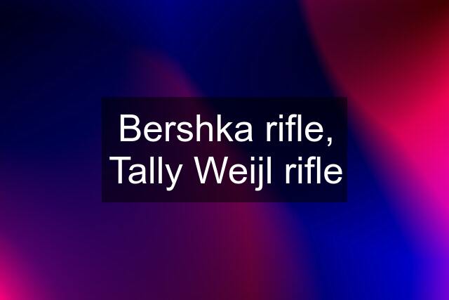 Bershka rifle, Tally Weijl rifle