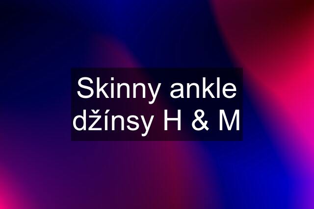 Skinny ankle džínsy H & M