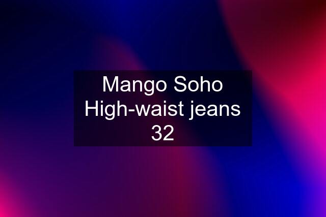 Mango Soho High-waist jeans 32
