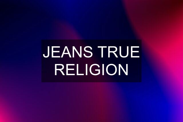 JEANS TRUE RELIGION