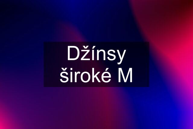 Džínsy široké M