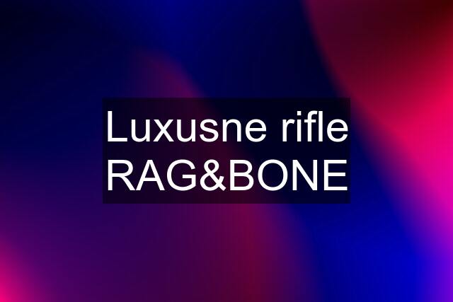 Luxusne rifle RAG&BONE