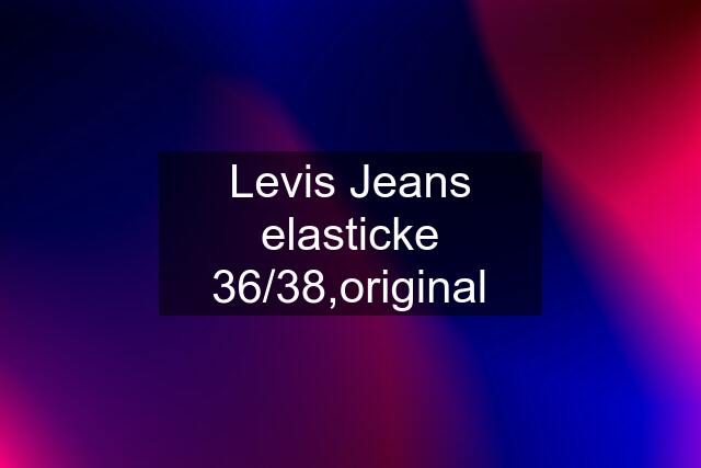 Levis Jeans elasticke 36/38,original