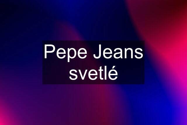 Pepe Jeans svetlé