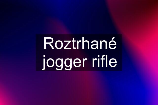 Roztrhané jogger rifle