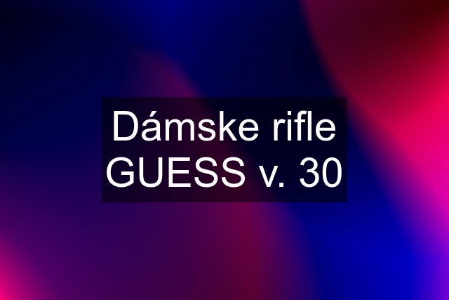 Dámske rifle GUESS v. 30