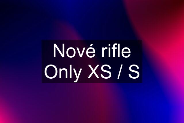 Nové rifle Only XS / S