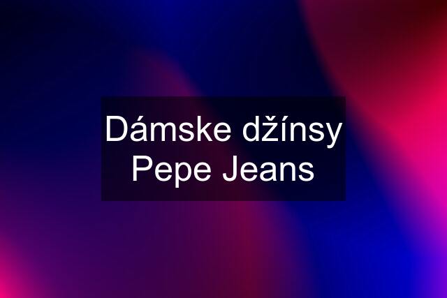 Dámske džínsy Pepe Jeans