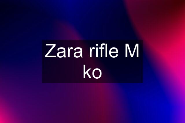 Zara rifle M ko