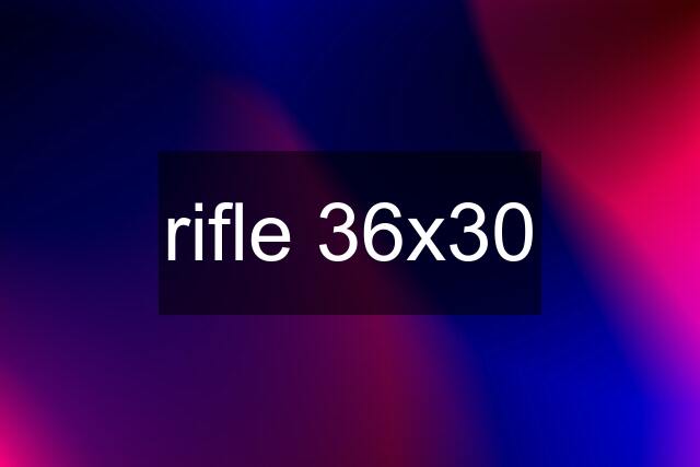 rifle 36x30