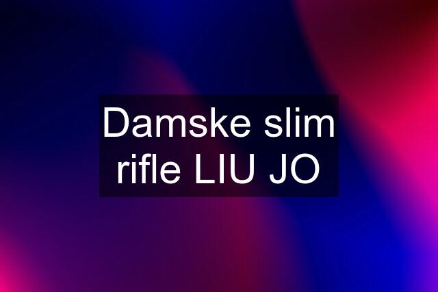 Damske slim rifle LIU JO