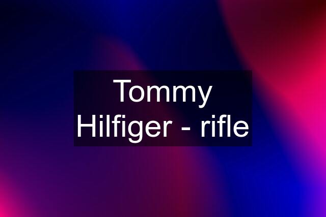 Tommy Hilfiger - rifle