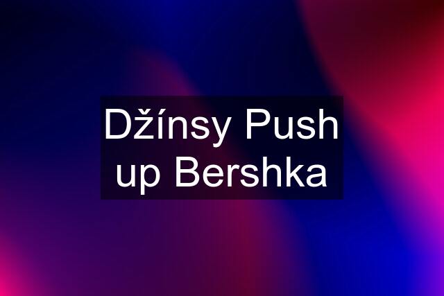 Džínsy Push up Bershka