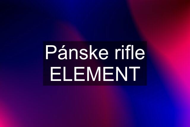 Pánske rifle ELEMENT