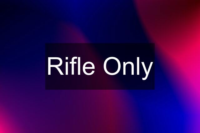 Rifle Only