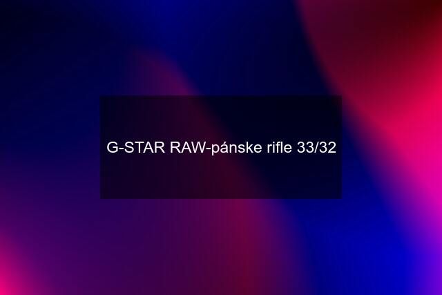 G-STAR RAW-pánske rifle 33/32