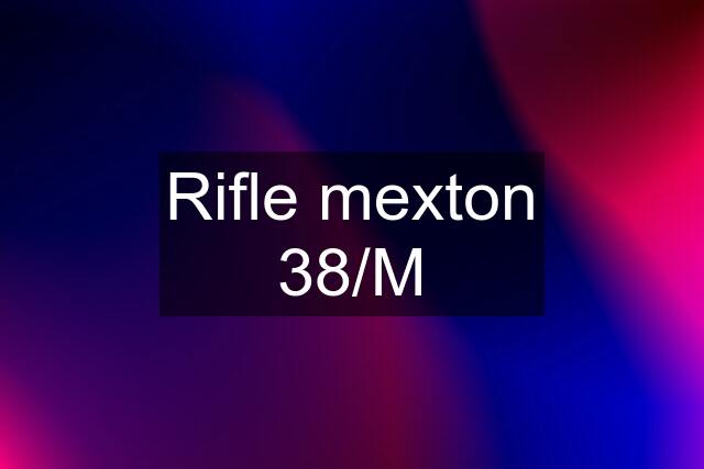 Rifle mexton 38/M