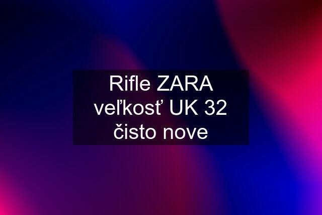 Rifle ZARA veľkosť UK 32 čisto nove