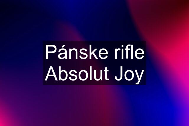 Pánske rifle Absolut Joy